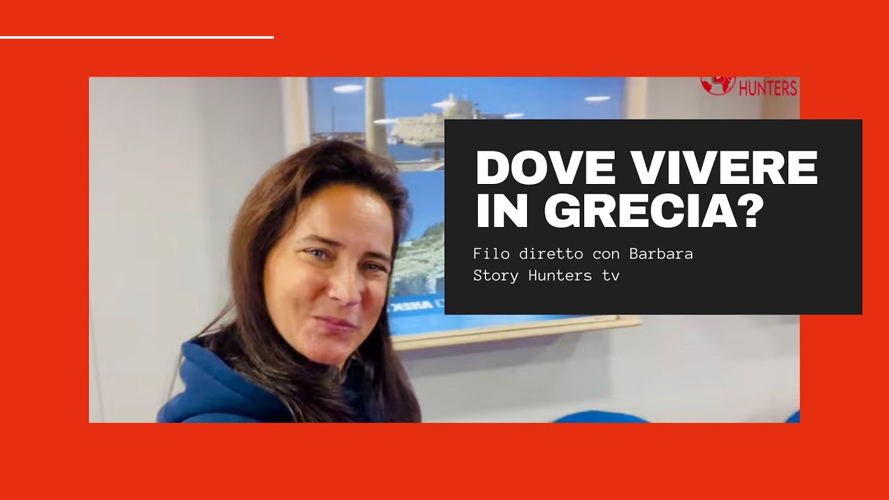Dove vivere in Grecia Parte 1 - Filo diretto con Barbara @Story Hunters Tv
