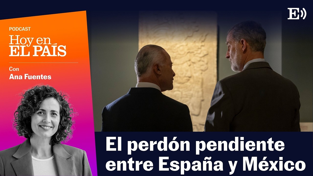 ¿ES el gesto del REY una DISCULPA con MÉXICO? | Podcast HOY EN EL PAÍS