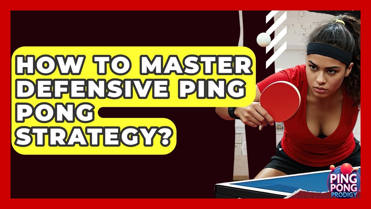 How To Master Defensive Ping Pong Strategy? - Ping Pong Prodigy