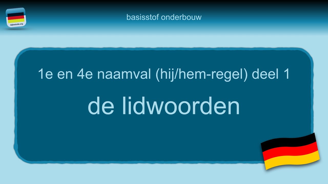 Bijles Duits grammatica 15: 1e/4e naamval - Hij/Hem-regel deel 1 - het lidwoord