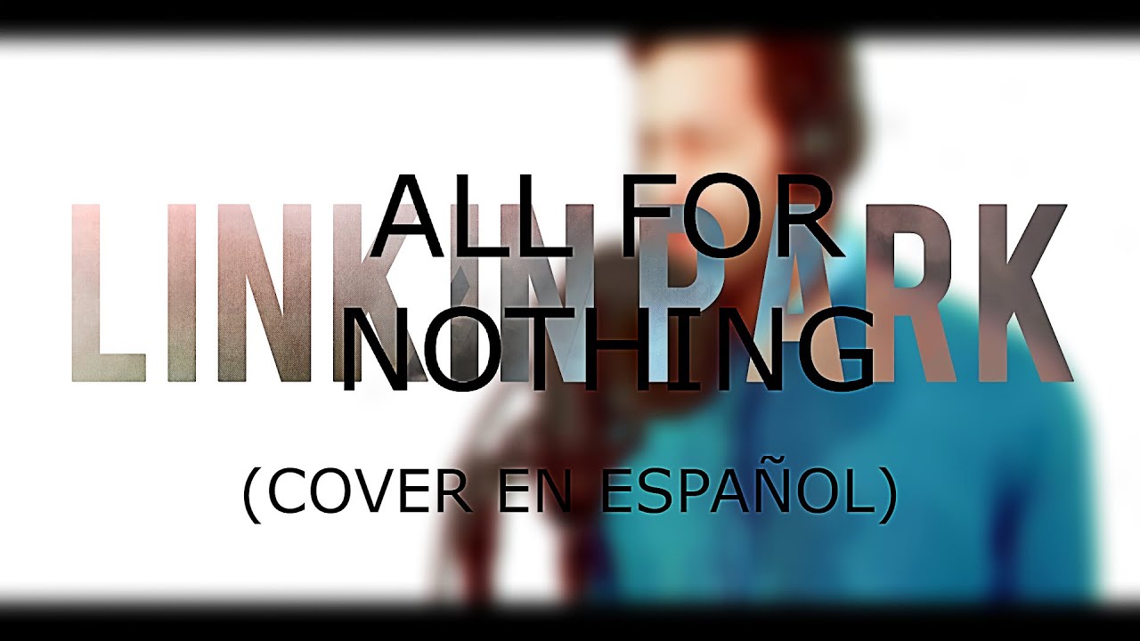 LINKIN PARK - ALL FOR NOTHING (COVER EN ESPAÑOL)