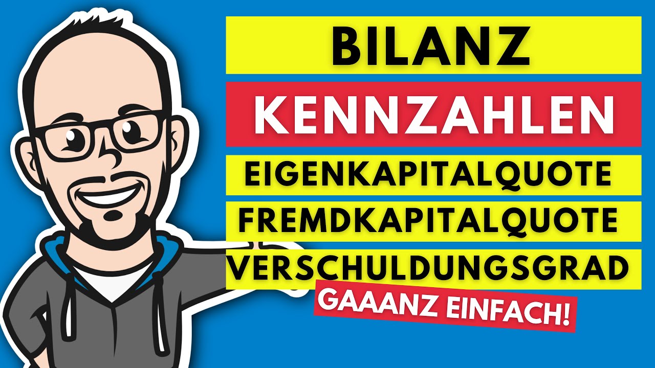 Bilanzkennzahlen - Eigenkapitalquote, Fremdkapitalquote und Verschuldungsgrad gaaanz einfach!
