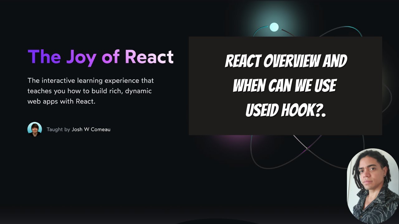 The Joy of React: React Overview and When can we use useId hook?.