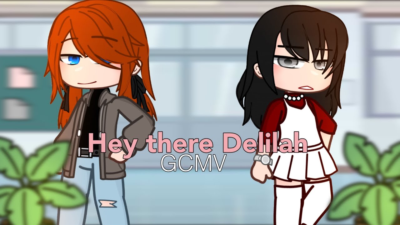 Hey there Delilah // GCMV // By Egg