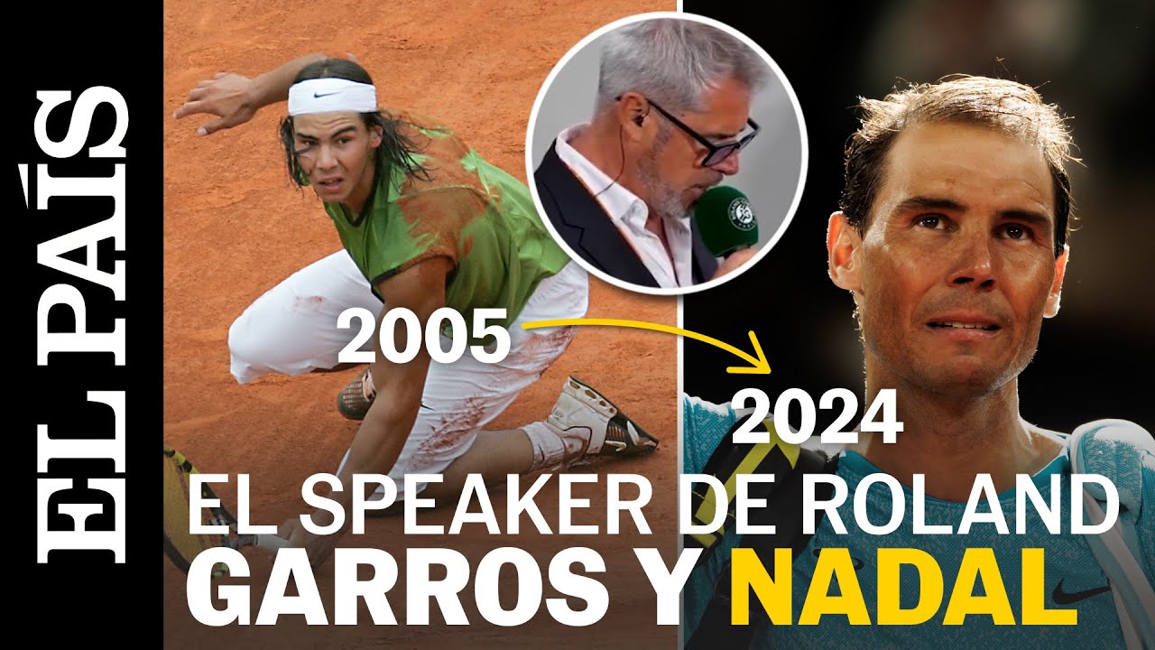 RAFA NADAL | Así le presentaba Marc Maury en Roland Garros 2005 y en 2024 | EL PAÍS