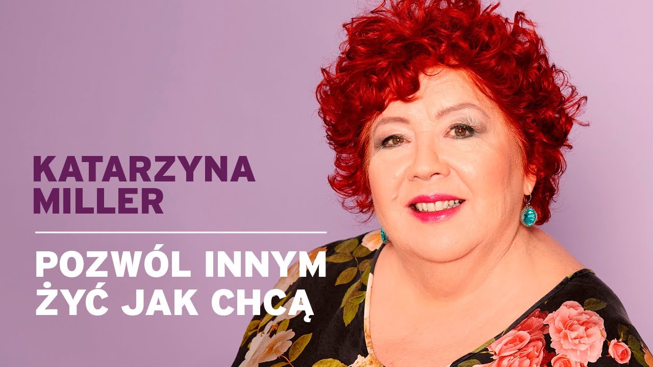 Katarzyna Miller - Pozwól innym żyć jak chcą