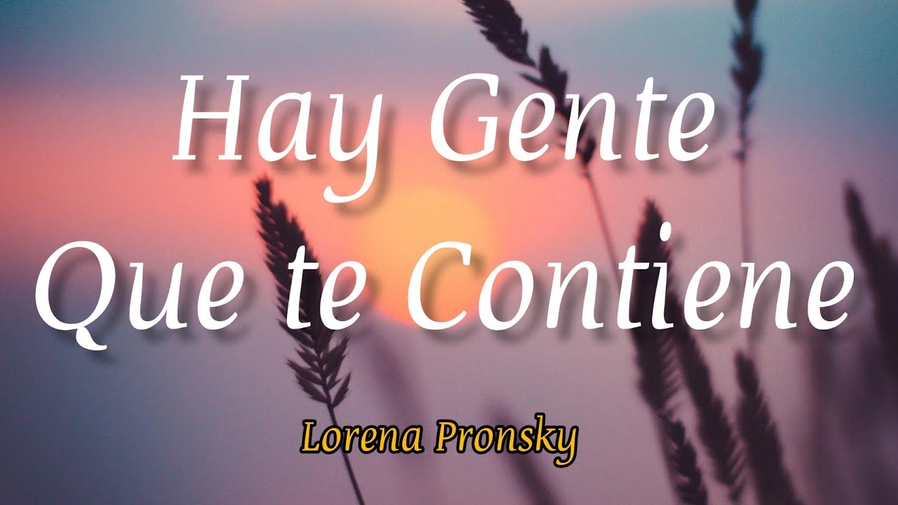 Hay gente que te contiene - Lorena Pronsky