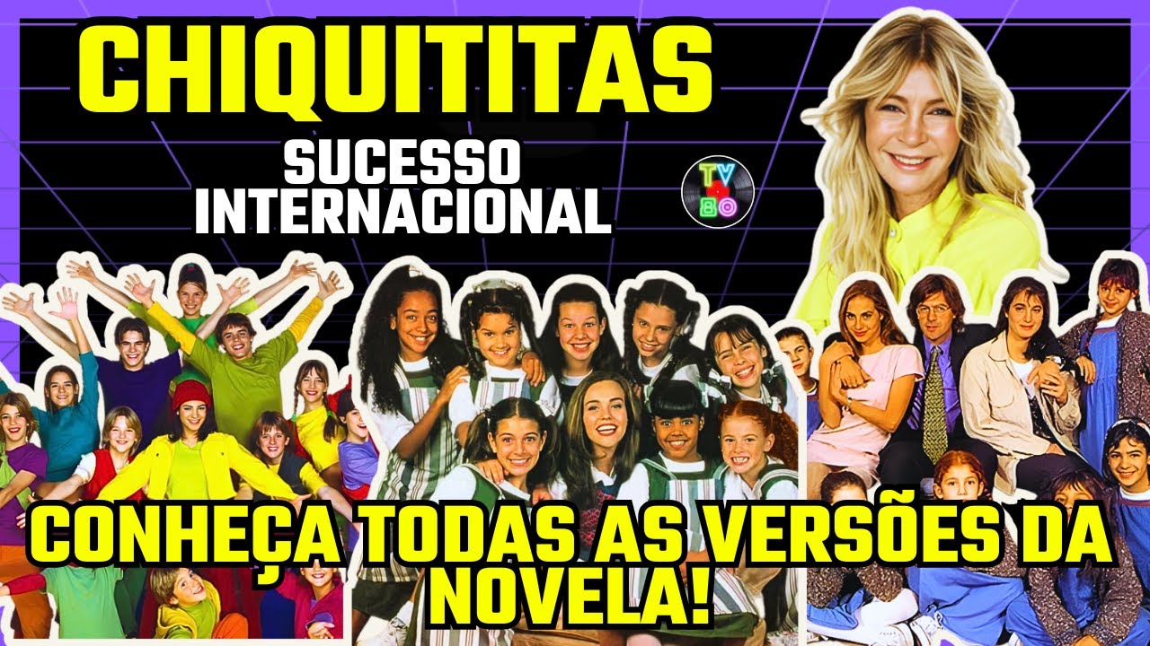 CHIQUITITAS: De Sucesso no Brasil ao Mundo! Conheça Todas as Versões da Novela! - Tv80
