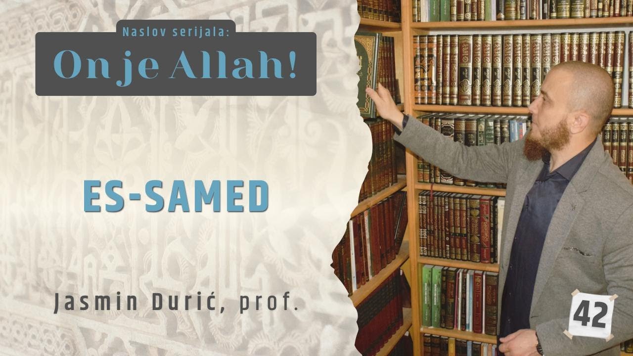 42 - Es-Samed I ON JE ALLAH! I Jasmin Durić, prof.