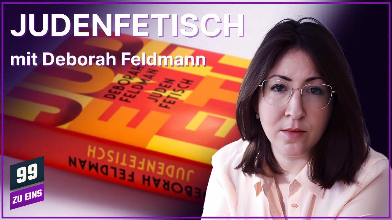 Judenfetisch mit Deborah Feldman - 99 ZU EINS - Ep. 555