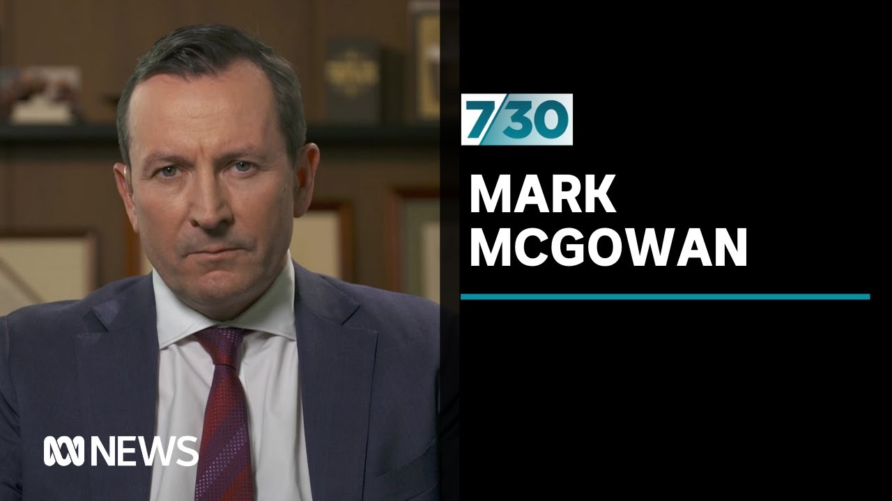 Premier Mark McGowan discusses WA's response to COVID-19 | 7.30