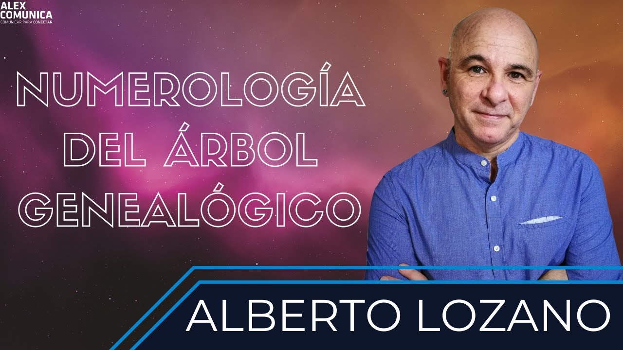 ⭐ NUMEROLOG&Iacute;A DEL &Aacute;RBOL GENEAL&Oacute;GICO, con Alberto Lozano ⭐ AlexComunicaTV