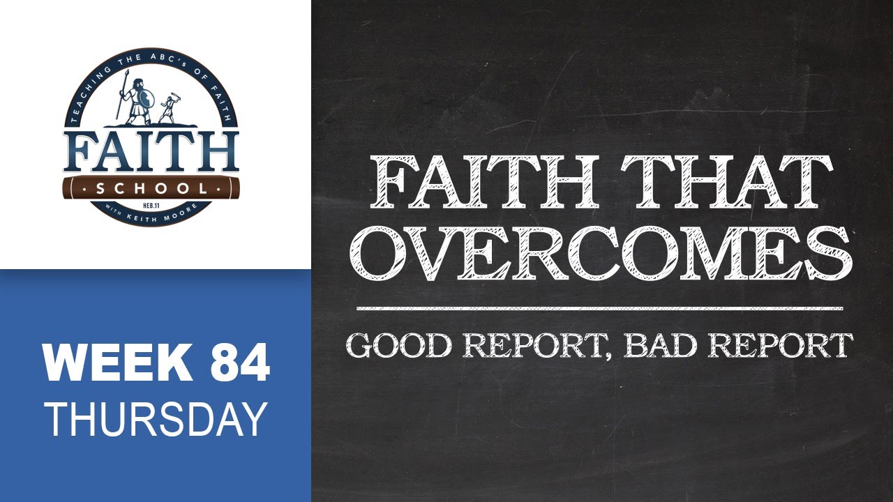 Thursday - Faith That Overcomes, Good Report, Bad Report