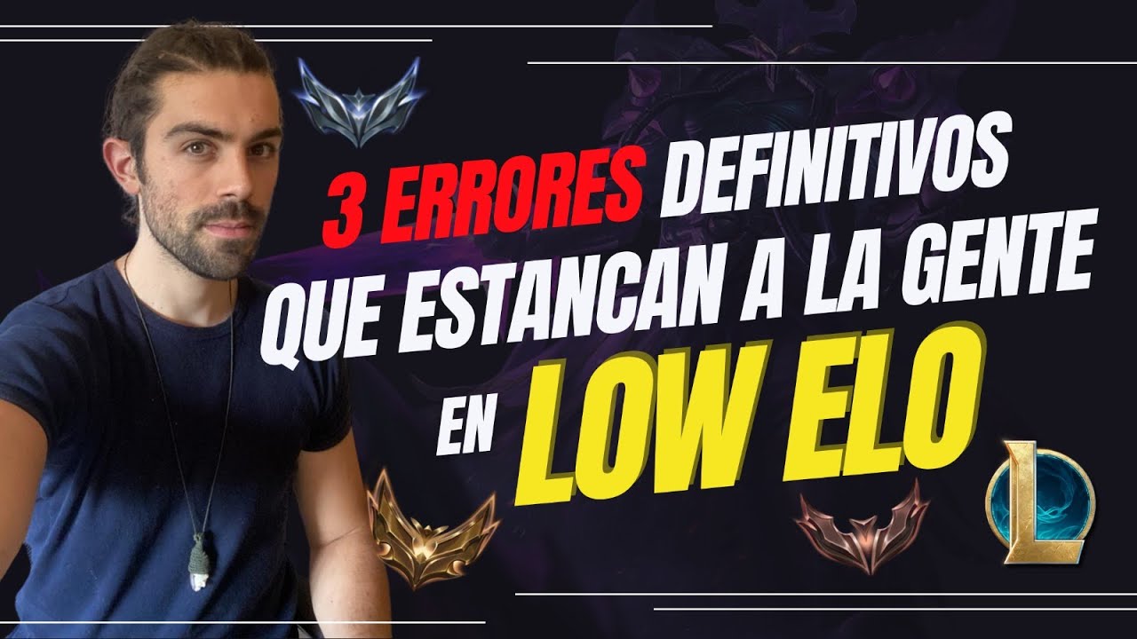 Por estos ERRORES estás en Low Elo (Soluciónalos y subirás) League of Legends