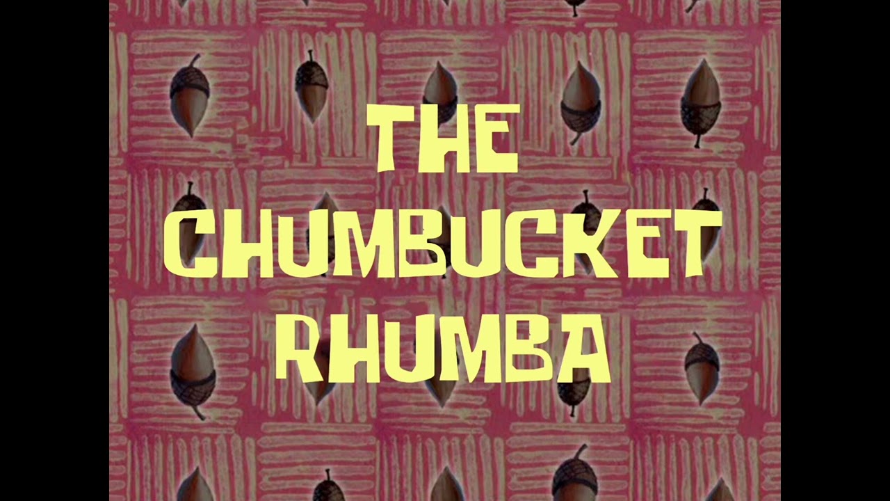 The Chumbucket Rhumba