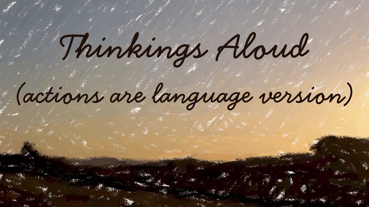 Thinkings Aloud (Actions are Language version) Official