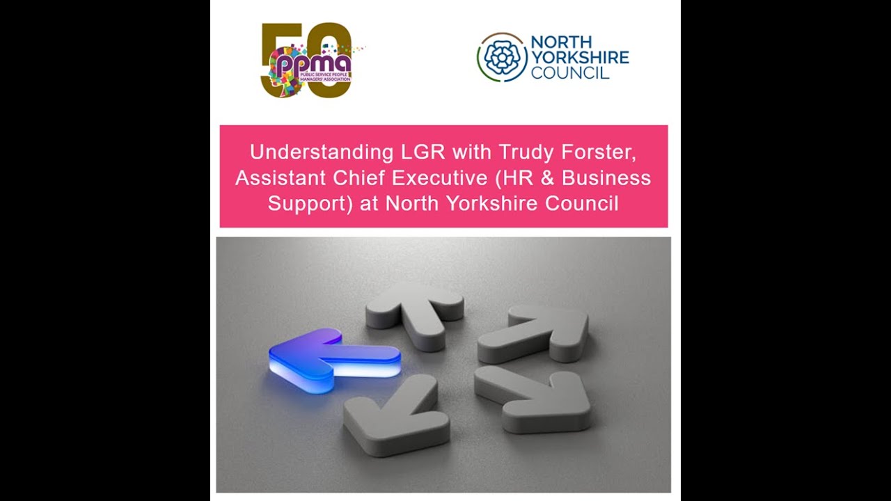 Understanding LGR with Trudy Forster, Assistant Chief Executive at North Yorkshire Council