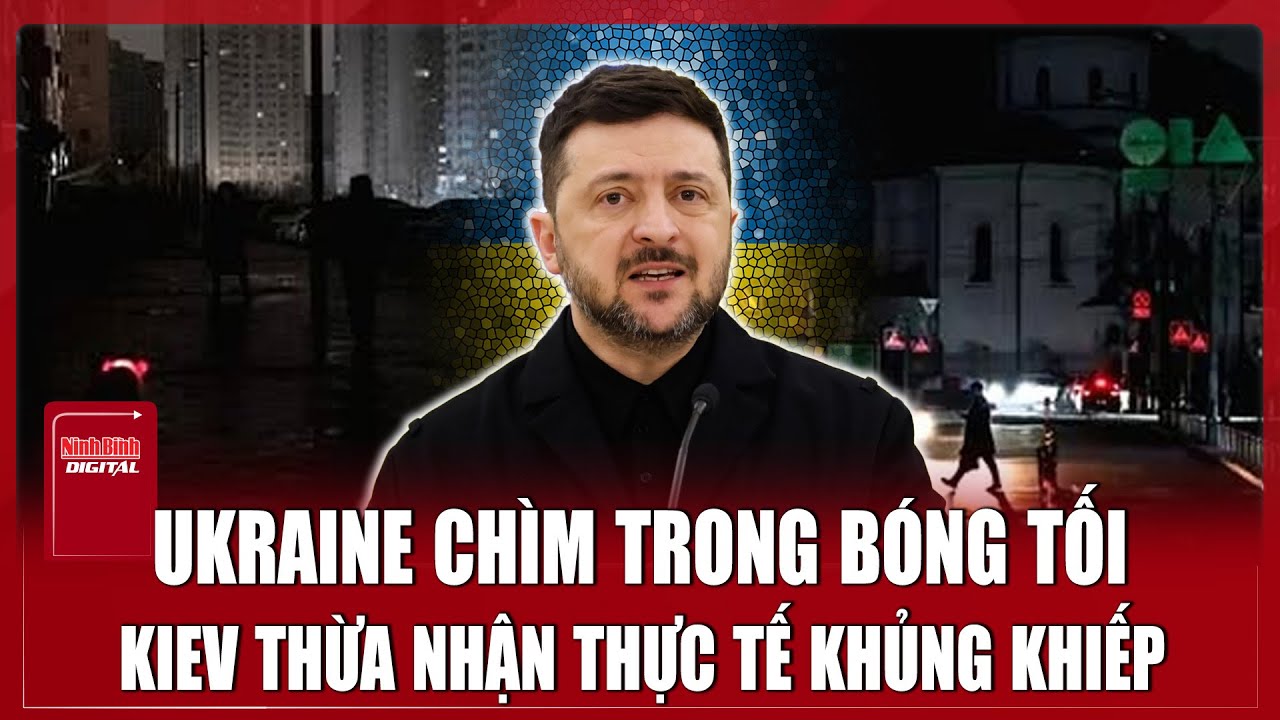 Ukraine mất điện trên diện rộng, Kiev thừa nhận thực tế khủng khiếp | Ninh Bình Digital
