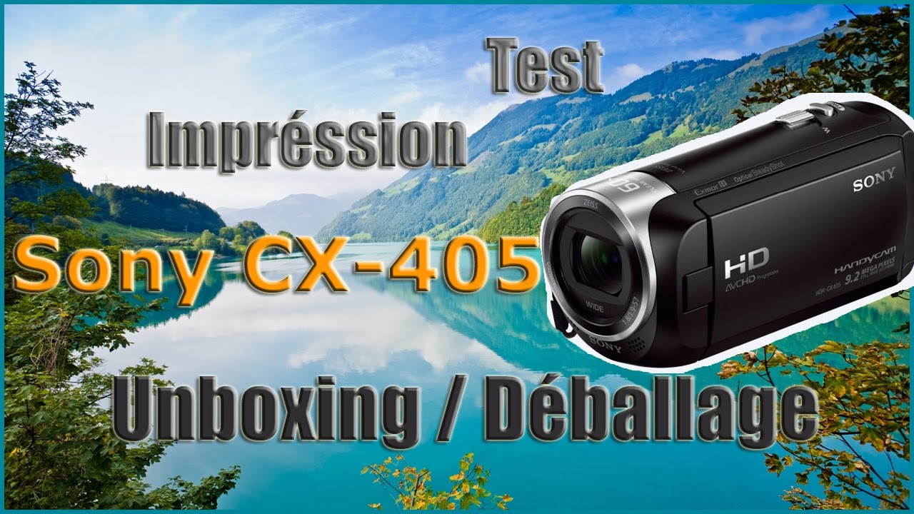 Sony CX405 | Camera - Caméscope numérique Full HD 1080p / 50 Mbit/s [Unboxing]