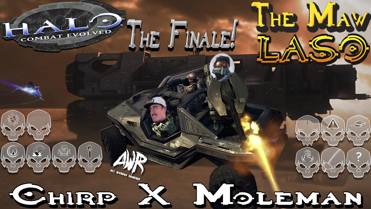 We must finish the fight... LASO - Halo CE: The Maw , Chirp X MoleMan