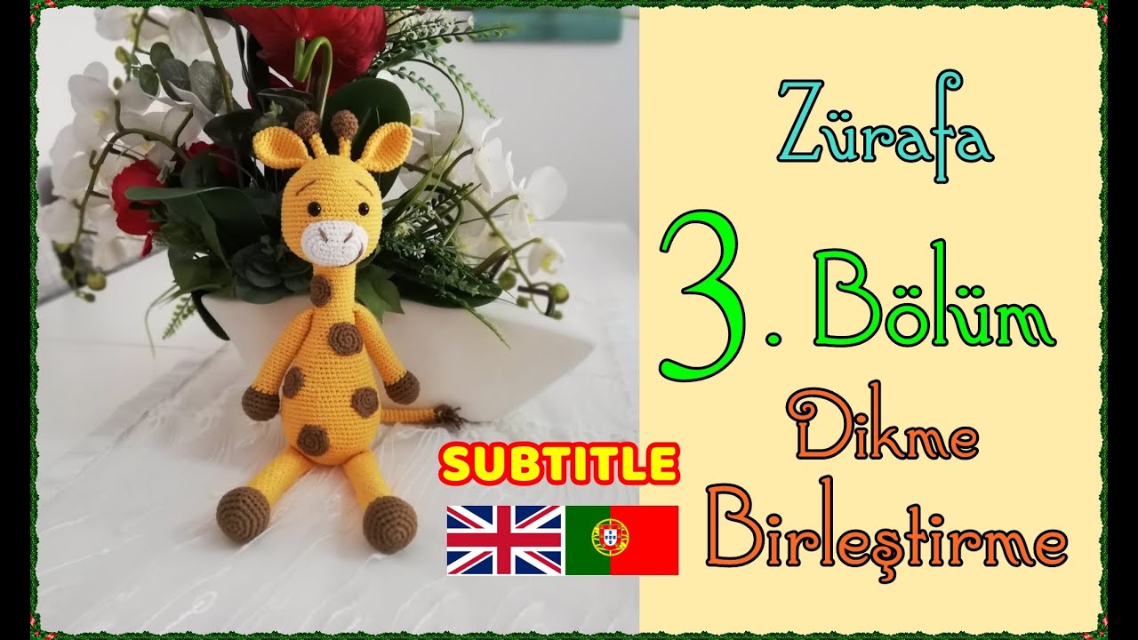 Amigurumi Sarı Zürafa - 3. BÖLÜM - FİNAL - Birleştirme ve Dikim