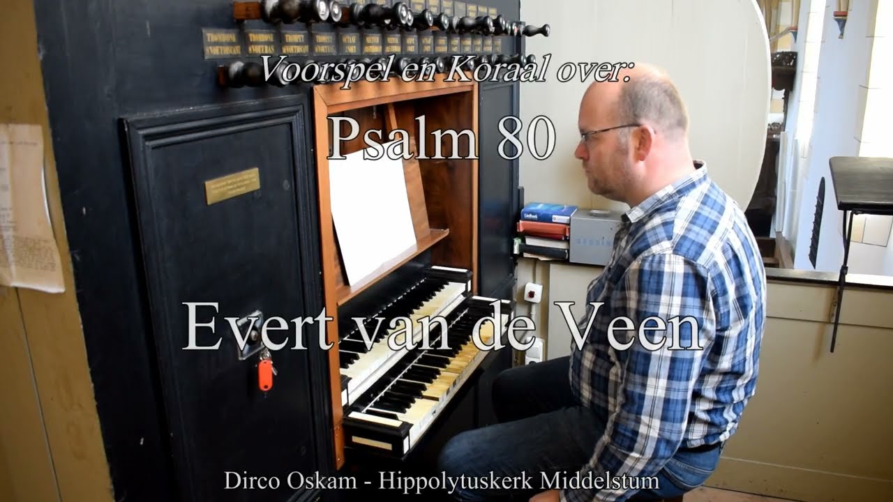 Evert van de Veen | Psalm 80 | Dirco Oskam Van Oeckelen-orgel Hippolytuskerk Middelstum