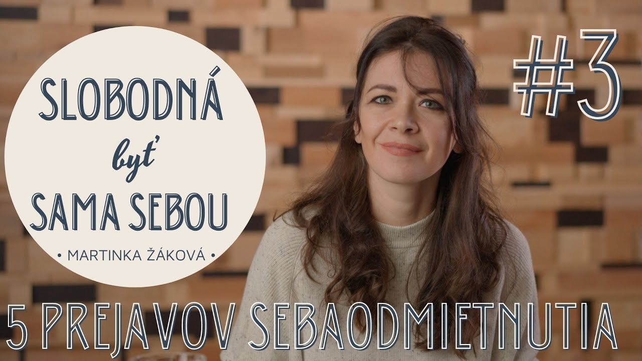 Slobodná byť sama sebou #3: Päť prejavov sebaodmietnutia, Martinka Ž.