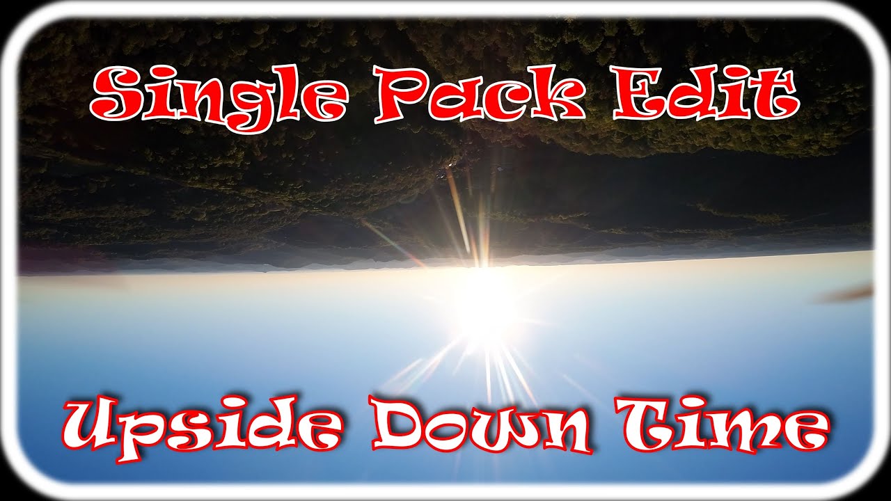 Single Pack Edit   Upside-down time