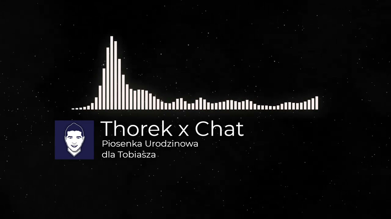 Thorek x Chat - Piosenka urodzinowa dla Tobiasza 1h