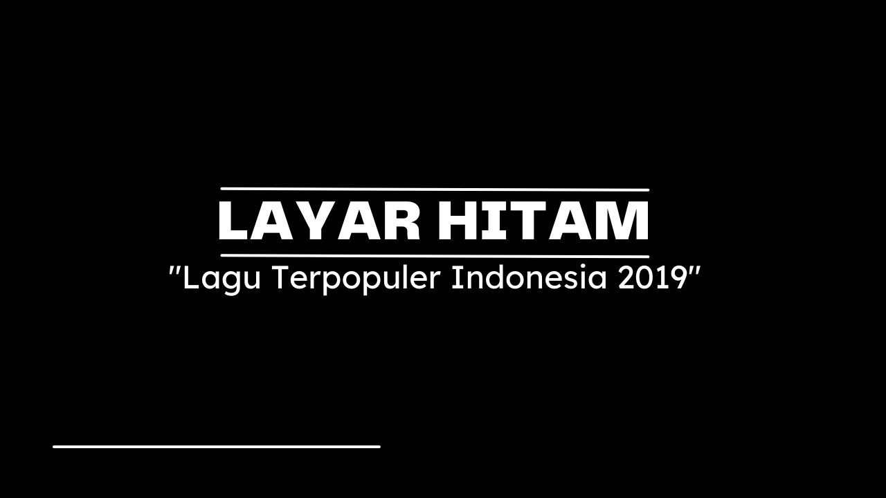 LAYAR HITAM | LAGU TERPOPULER 2019 POP HITS | BLACK SCREEN | HEALING NYAMPE HILANG
