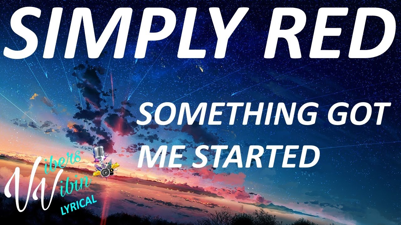 Simply Red - Something Got Me Started (Lyrics)