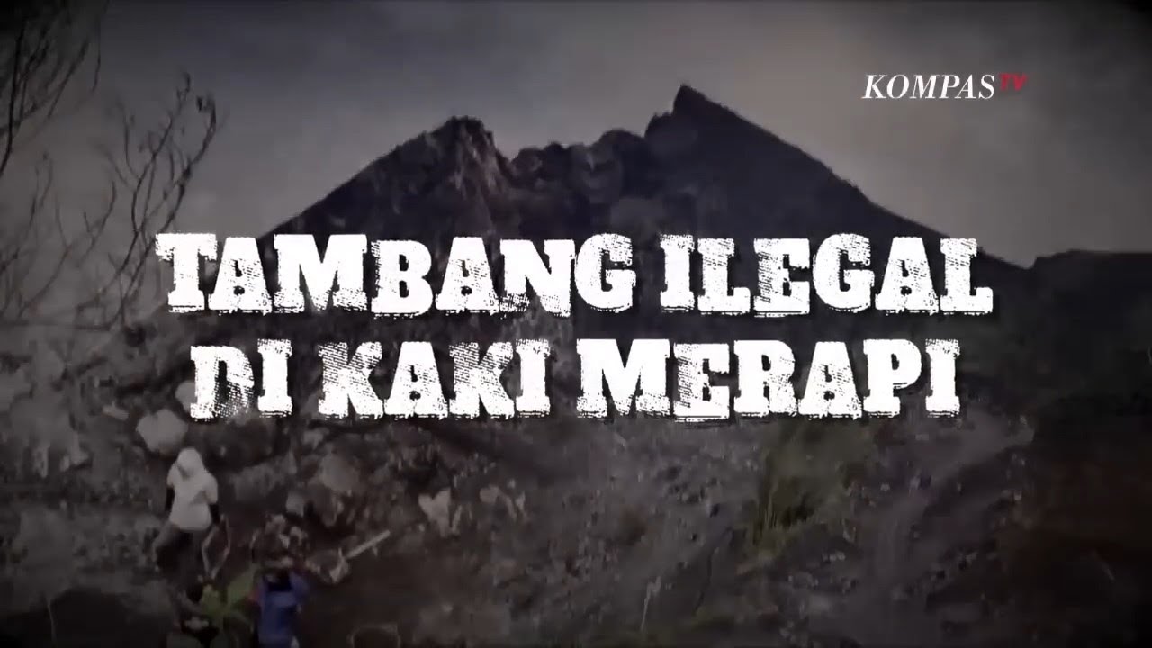 Tambang Ilegal di Kaki Merapi - Berkas Kompas