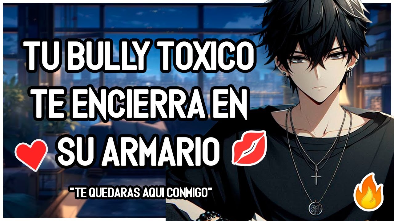 | ASMR Roleplay | 💖🔥 Tu BULLY Toxico y Posesivo Te Encierra En Su ARMARIO Para... ~ 💕- Teasing - M4F