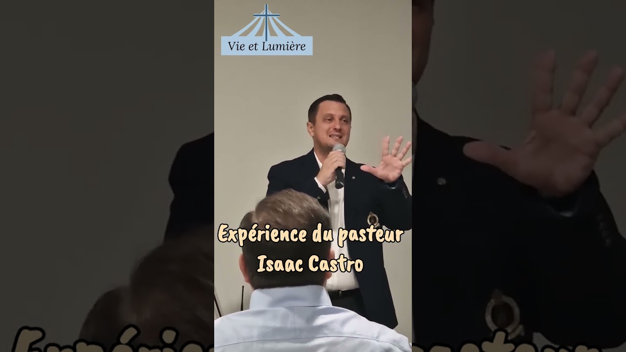 Expérience du pasteur isaac Castro ~ Vie et Lumière 🕊