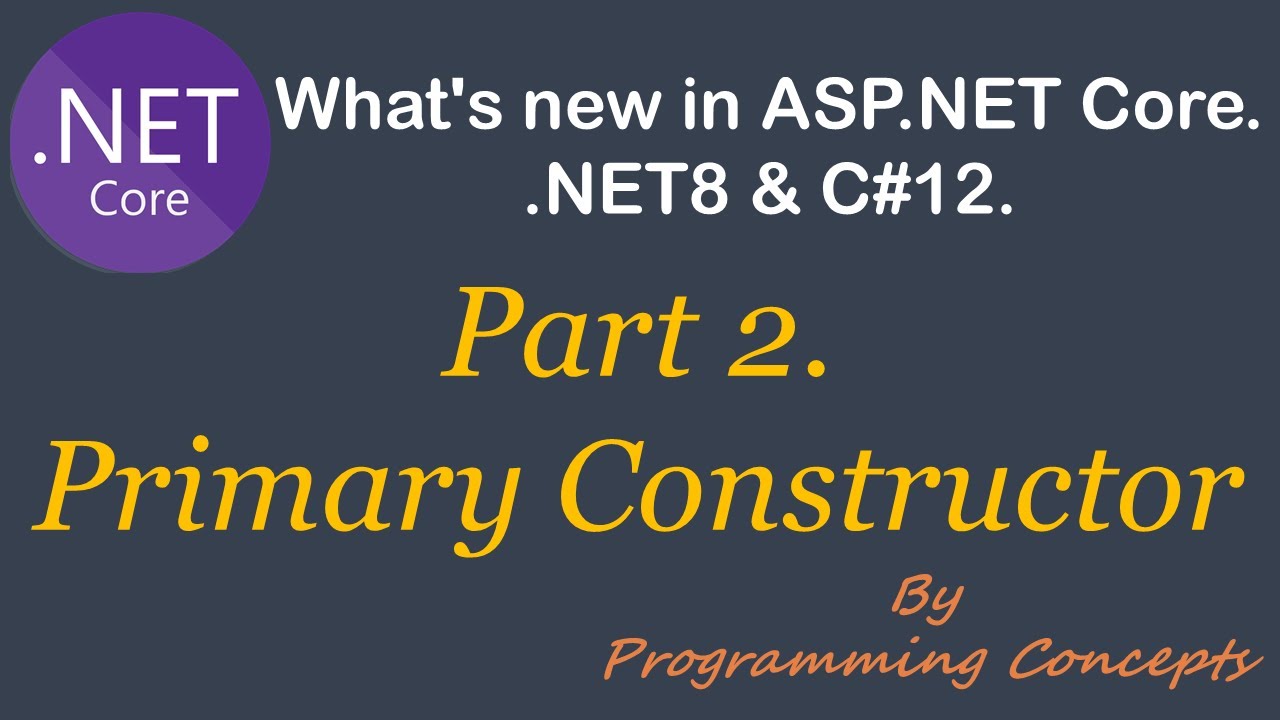 C#12 primary constructor | What's New in .NET8 & C#12 |