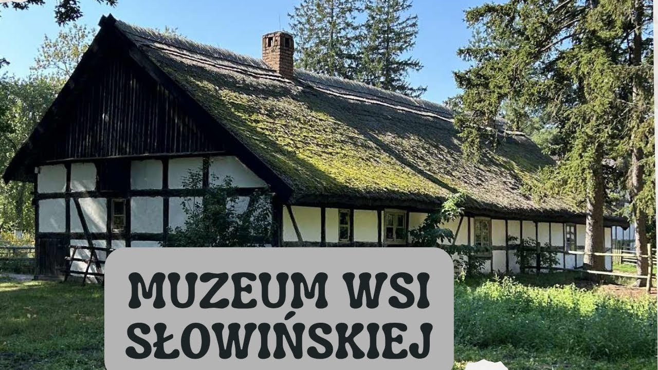 🇵🇱 MUZEUM WSI SŁOWIŃSKIEJ W KLUKACH