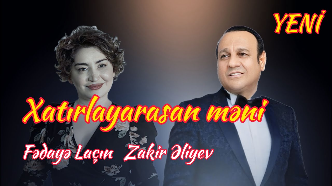 Fedaye Lacin ft. Zakir Əliyev - Xatırlayarsan məni Yeni
