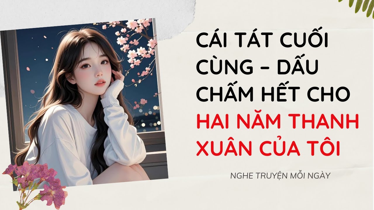 Cái Tát Cuối Cùng – Dấu Chấm Hết Cho Hai Năm Thanh Xuân Của Tôi