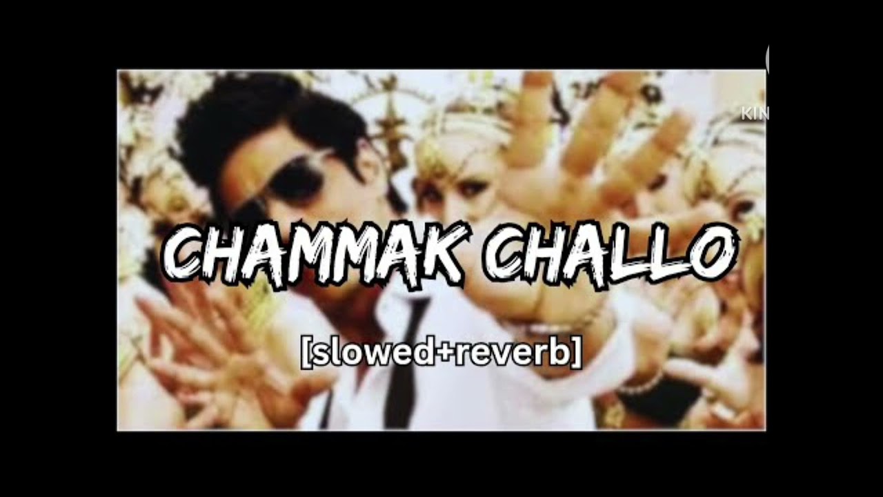 Chammak Challo slowed and Reverb