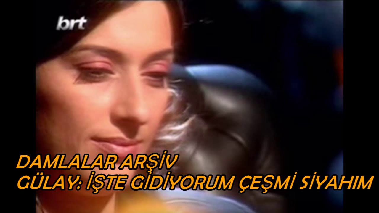 GÜLAY : İŞTE GİDİYORUM ÇEŞMİ SİYAHIM