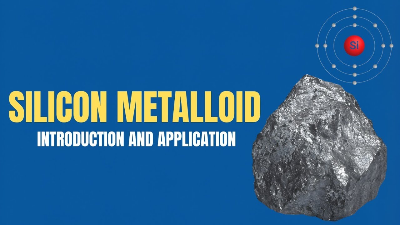 Silicon Metalloid Introduction and Application | Uses, Production & Industrial Importance