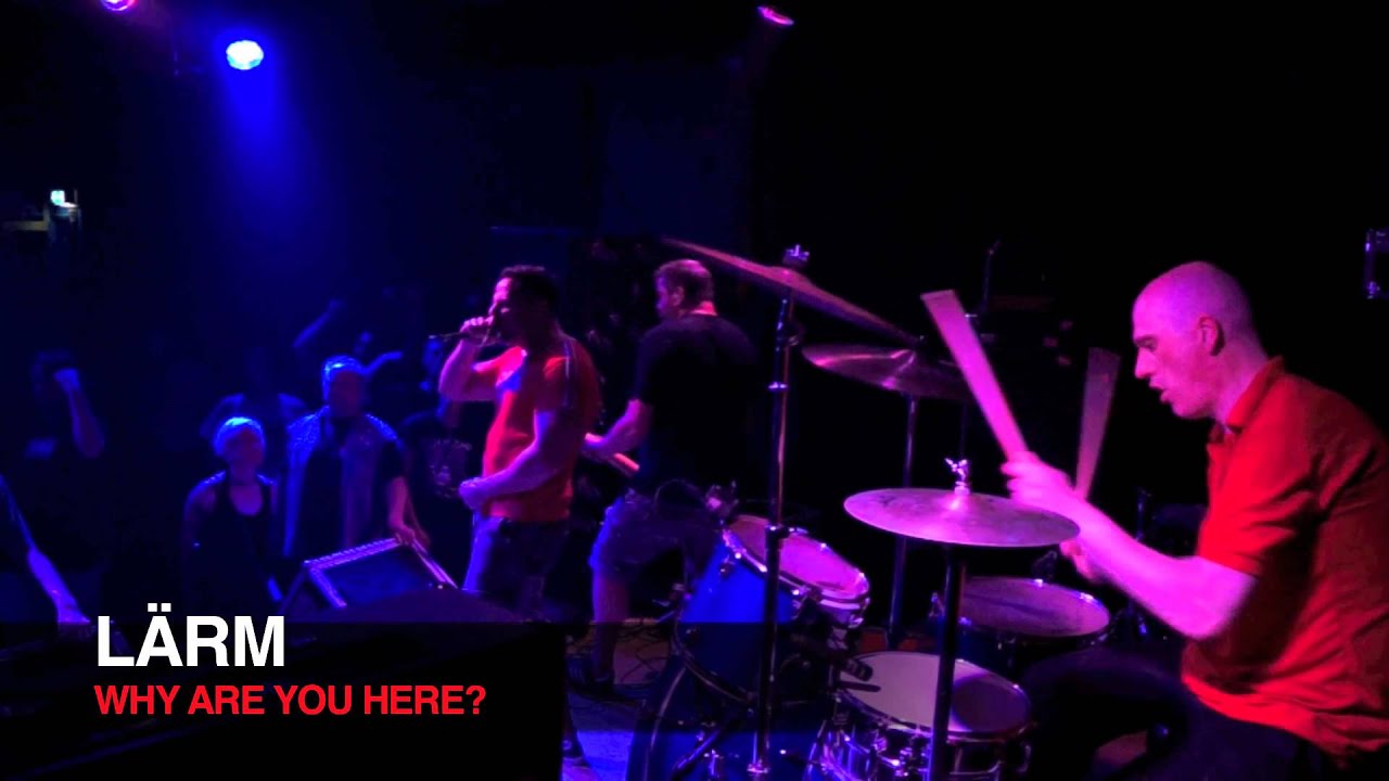 L&auml;rm - WHY ARE YOU HERE?
