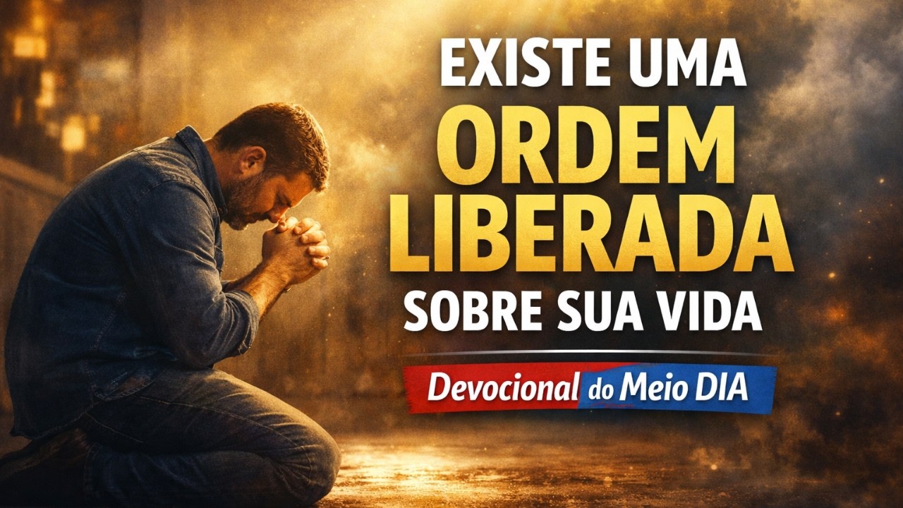 Existe Uma ORDEM LIBERADA Sobre Sua VIDA, 27 Fevereiro, Devocional do meio DIA - ORAÇÃO DO SALMOS 91