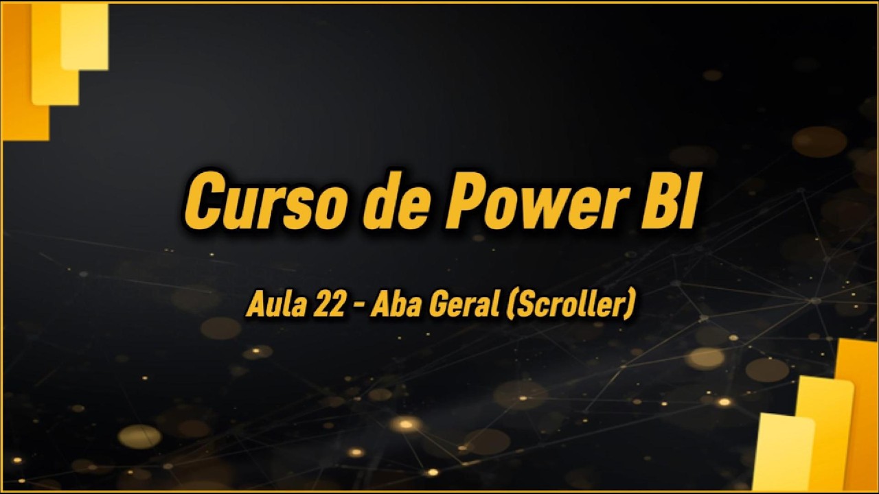 Curso de Power BI Gratuito | Aula 22 | Scroller (Aba Geral)