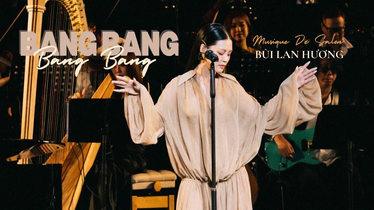 BANG BANG - Musique De Salon | Bùi Lan Hương ( Team’s Cam)