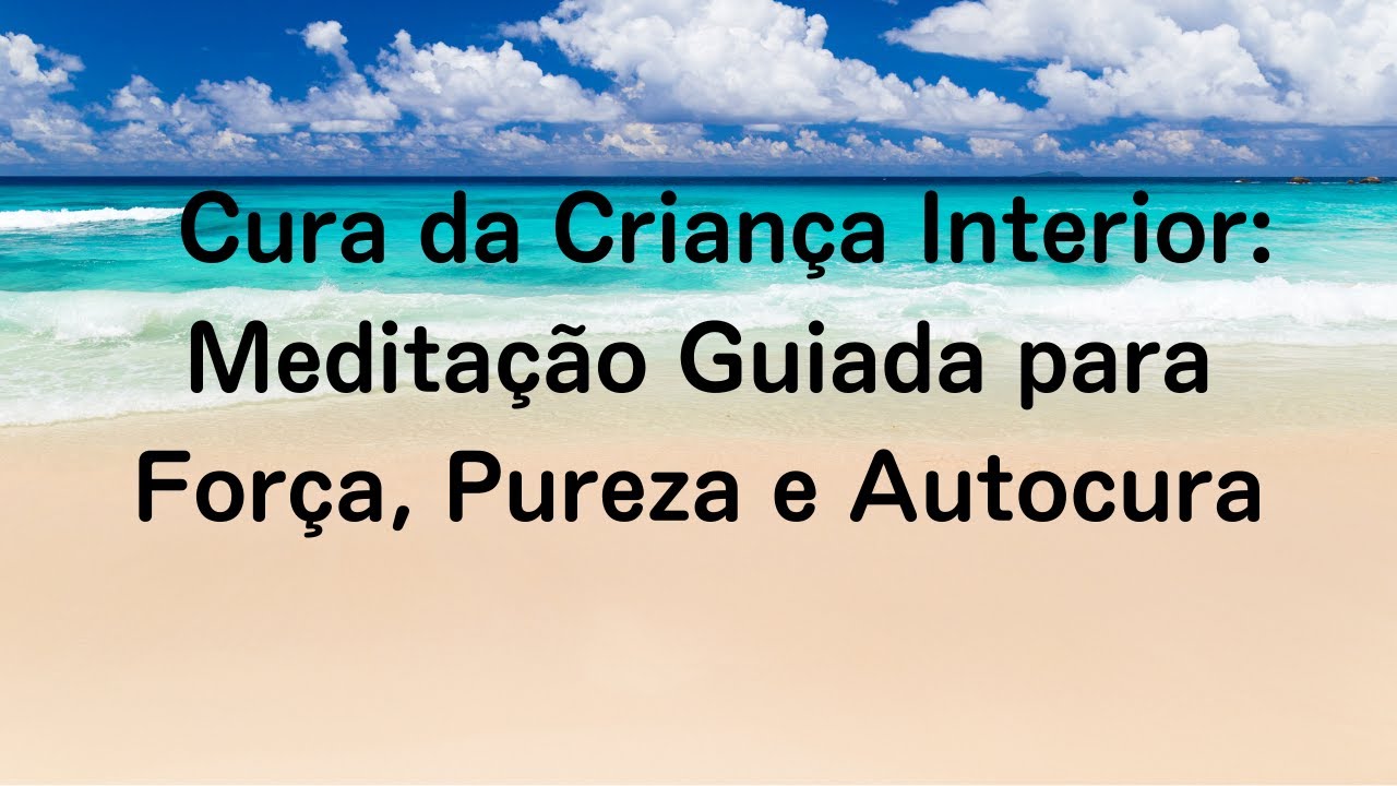 Cura da Criança Interior: Meditação Guiada para Força, Pureza e Autocura