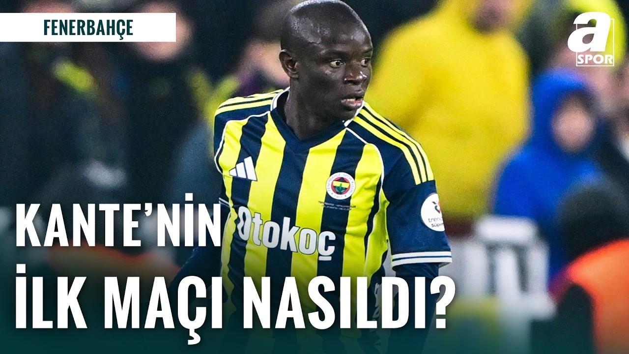 Fenerbah&ccedil;e'de Yeni Transfer Kante İlk Ma&ccedil;ında Nasıldı? İşte Gen&ccedil;lerbirliği Ma&ccedil;ındaki İstatistikleri!