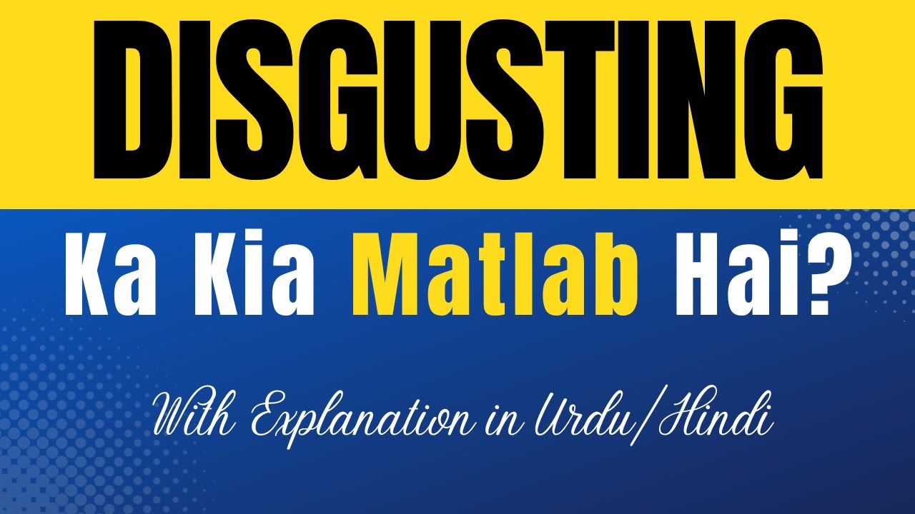 Disgusting Meaning in Urdu With Explanation | Disgusting Ka Kia Matlab Hota Hai | Urdu/Hindi