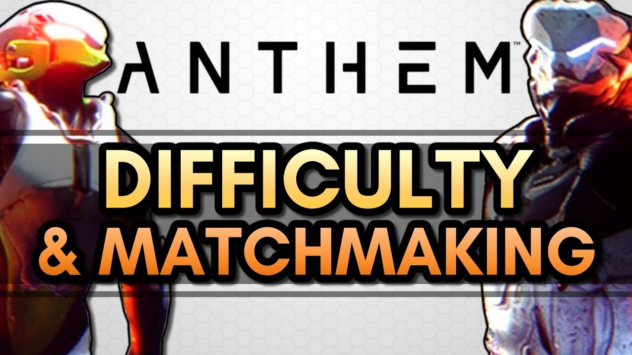 Anthem | Difficulty & Matchmaking Concerns