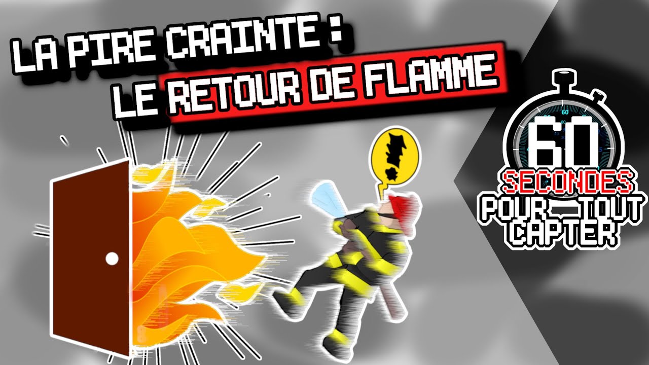 La pire crainte : le Retour de Flamme ➡ 60s POUR TOUT CAPTER